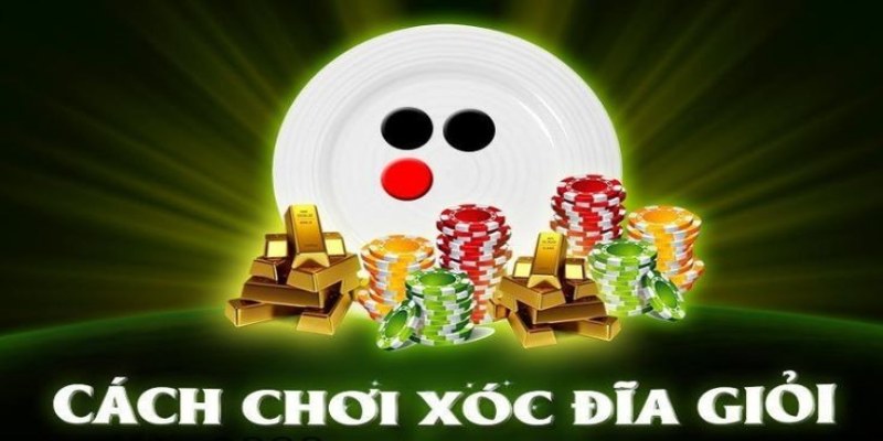 Giới thiệu cách chơi xóc đĩa