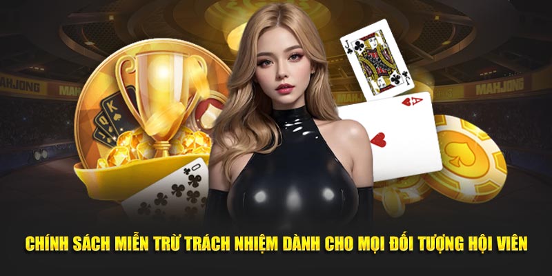 Chính sách miễn trừ trách nhiệm dành cho mọi đối tượng hội viên