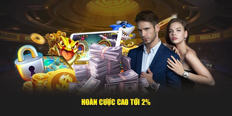 Hoàn cược cao tới 2%