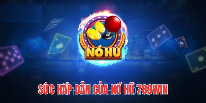 Điểm hấp dẫn của các sản phẩm nổ hũ 