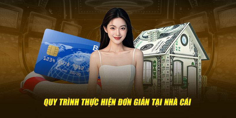 Quy trình thực hiện vô cùng đơn giản tại điểm cược