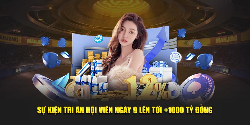 Sự kiện tri ân hội viên ngày 9 lên tới +1000 tỷ đồng